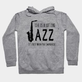 Life Is A Lot Like Jazz Hoodie